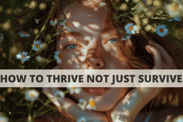 Ever Wonder How To Thrive Not Just Survive? Here Are Some Tips (2024 ...