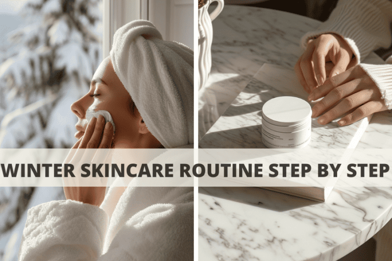 Your Ultimate Winter Skincare Routine Step By Step So You Never Forget ...